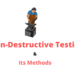 NDT(Non-Destructive Testing): A Detailed Guide