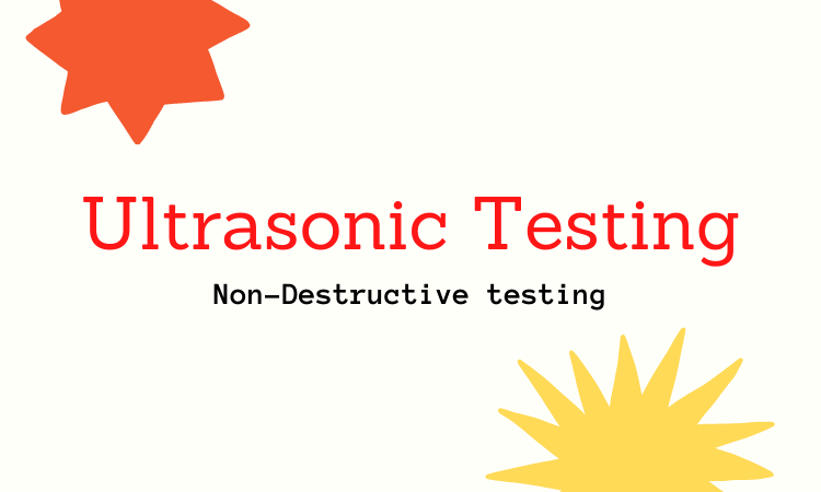 Ultrasonic Testing (UT): Definition, Principle, Working, Types & Methods