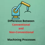Conventional and Non-Conventional Machining Processes