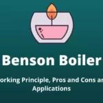 Benson Boiler: Working, Pros, Cons and Applications