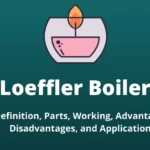 Loeffler Boiler: Definition, Parts, Working, Advantages, Disadvantages, and Applications