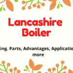 Lancashire Boiler: Working. Parts, Advantages, Applications