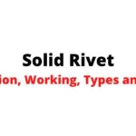 Solid Rivet: Introduction, Working, Types, Installation Process and More