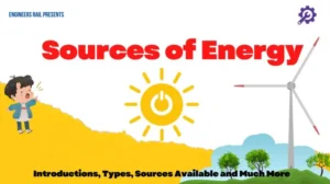 Sources of Energy- Introductions, Types, Sources Available and Much More
