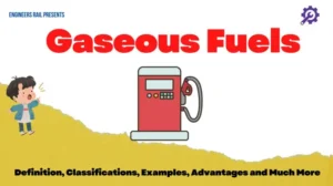 Gaseous Fuels: Definition, Classifications, Examples, Advantages