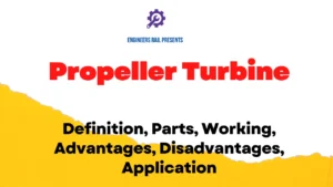 Propeller Turbine: Parts, Working, Advantages, Disadvantages, Applications