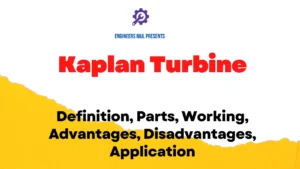 Kaplan Turbine: Definition, Parts, Working, Advantages, Disadvantages, Application