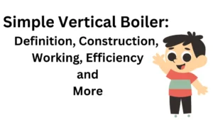 Simple Vertical Boiler: Definition, Construction, Working, Efficiency and More (With PDF)