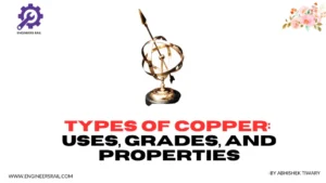 12 Types of Copper with Definition, Uses, Grades and Properties