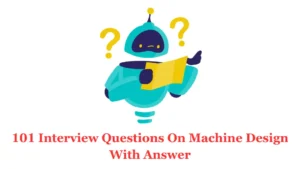 101 Interview Questions On Machine Design With Answer