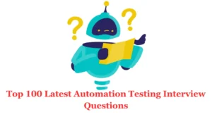 Top 100 Latest Automation Testing Interview Questions for 2023