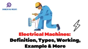 Electrical Machines: Definition, Types, Working, Example & More